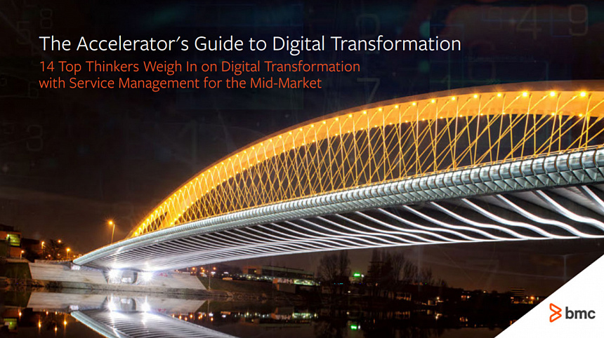 The Accelerator's Guide to Digital Transformation. 14 Top Thinkers Weigh In on Digital Transformation with Service Management for the Mid-Market 